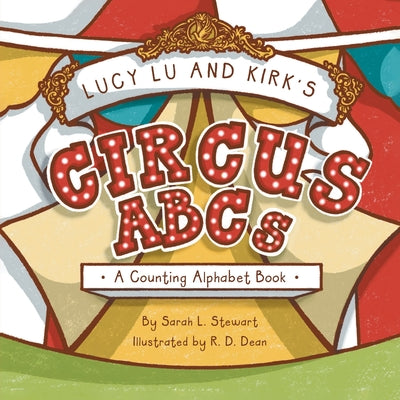 Cover Image for Lucy Lu and Kirk's CIRCUS ABCs: A Counting Alphabet Book -- Sarah L. Stewart, Paperback