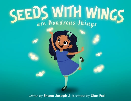 Cover Image for Seeds with Wings Are Wondrous Things -- Shana Joseph, Paperback