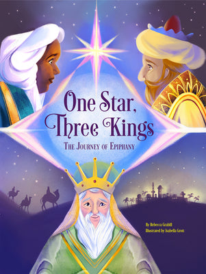 Cover Image for One Star, Three Kings: The Journey of Epiphany -- Rebecca Grabill, Hardcover