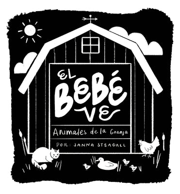 Cover Image for El Bebé Ve Animales de Granja: Un Libro de Cartón de Alto Contraste Para Bebés -- Janna Steagall, Board Books