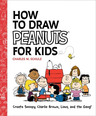 Cover Image for How to Draw Peanuts for Kids: Create Snoopy, Charlie Brown, Linus, and the Gang! -- Charles M. Schulz, Paperback