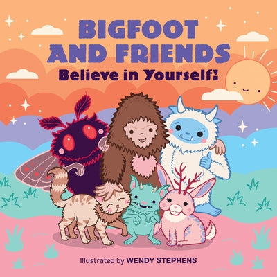 Cover Image for Bigfoot and Friends (Board Book): Believe in Yourself! -- Wendy Stephens, Board Books