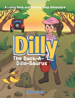 Cover Image for Dilly The Duck-A-Dillo-Saurus: A Lucky Duck and Friends Jeep Adventure -- Dede Gale, Hardcover
