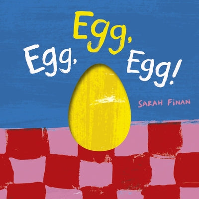 Cover Image for Egg, Egg, Egg! -- Sarah Finan, Board Books