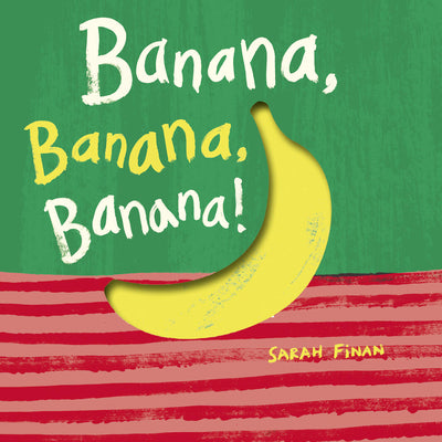 Cover Image for Banana, Banana, Banana! -- Sarah Finan, Board Books