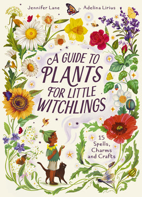 Cover Image for A Guide to Plants for Little Witchlings: 15 Spells, Charms and Crafts -- Jennifer Lane, Hardcover