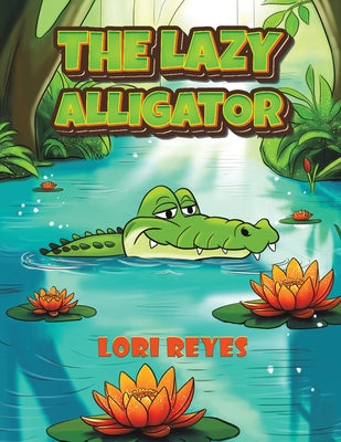 Cover Image for The Lazy Alligator -- Lori Reyes, Paperback