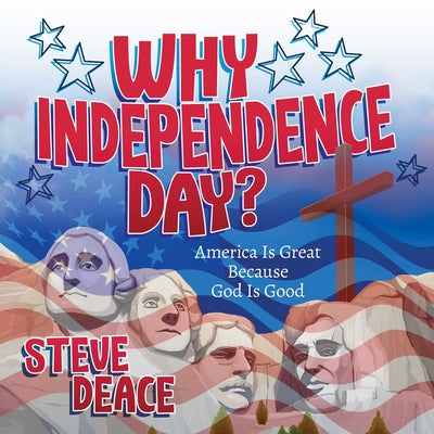 Cover Image for Why Independence Day?: America Is Great Because God Is Good -- Steve Deace, Hardcover