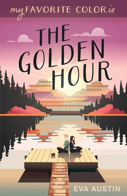 Cover Image for My Favorite Color is The Golden Hour -- Eva Austin, Paperback
