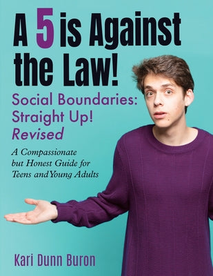 Cover Image for A 5 Is Against the Law: Social Boundaries - a Compassionate but Honest Guide for Teens and Young Adults -- Kari Dunn Buron, Paperback