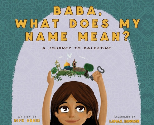 Cover Image for Baba, What Does My Name Mean? A Journey to Palestine -- Rifk Ebeid, Hardcover