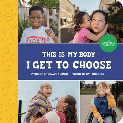 Cover Image for This Is My Body - I Get to Choose: An Introduction to Consent -- Brook Sitgraves Turner, Hardcover