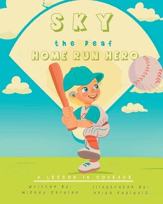 Cover Image for Sky, the Deaf Home Run Hero: A Lesson in Courage -- Mickey Carolan, Paperback