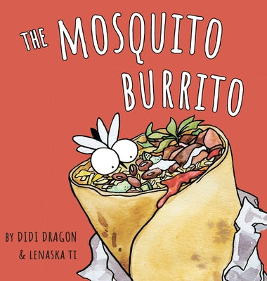Cover Image for The Mosquito Burrito: A Hilarious, Rhyming Children's Book:: A Hilarious, Rhyming Children's Book -- Didi Dragon, Hardcover