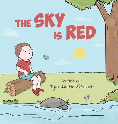 Cover Image for The Sky Is Red: A Children's Book to Encourage Self-Trust, Confidence and Inner Strength. Self-Trust is a Superpower! -- Tyra Juliette Schwartz, Hardcover