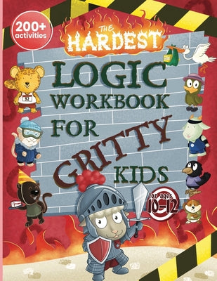 Cover Image for The Hardest Logic Workbook for Gritty Kids: Spatial Reasoning, Math Puzzles, Word Games, Logic Problems, Focus Activities, Two-Player Games. (Develop -- Dan Allbaugh, Paperback
