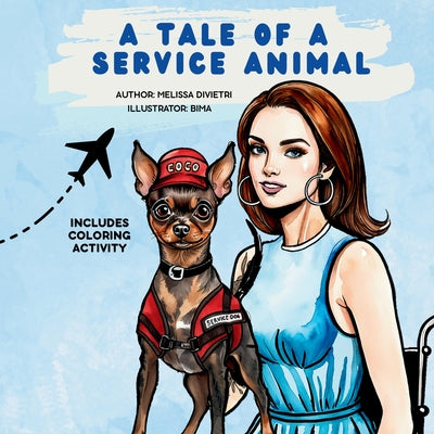 Cover Image for A Tale of a Service Animal: A Heartwarming Tale of Disability Awareness, Friendship, and Kindness -- Melissa A. DiVietri, Paperback