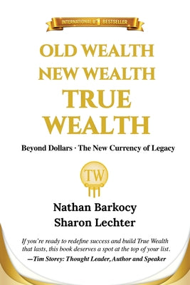 Cover Image for Old Wealth New Wealth True Wealth: Beyond Dollars The New Currency of Legacy -- Nathan Barkocy, Paperback