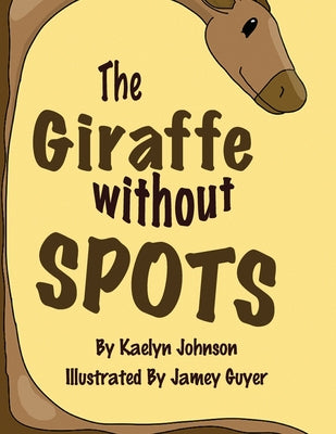 Cover Image for The Giraffe Without Spots -- Kaelyn Johnson, Paperback