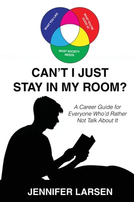 Cover Image for Can't I Just Stay In My Room?: A Career Guide For Everyone Who'd Rather Not Talk About It -- Jennifer Larsen, Paperback