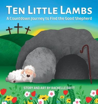 Cover Image for Ten Little Lambs: A Countdown Journey to Find the Good Shepherd -- Rachelle Britt, Hardcover