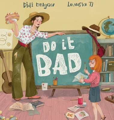 Cover Image for Do It Bad: A Growth Mindset Book for Kids Who Learn by Making Mistakes -- Didi Dragon, Hardcover