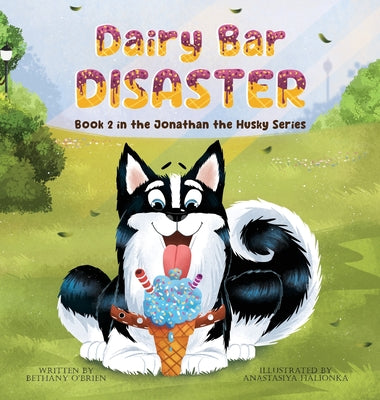 Cover Image for Dairy Bar Disaster: Book 2 in the Jonathan the Husky Series -- Bethany O'Brien, Hardcover
